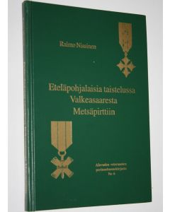 Kirjailijan Raimo Nissinen käytetty kirja Eteläpohjalaisia taistelussa Valkeasaaresta Metsäpirttiin