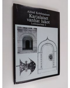 Kirjailijan Alfred Kolehmainen käytetty kirja Lukkoperinne 2 : Karjalaiset vanhat lukot