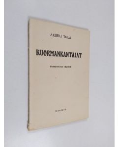 Kirjailijan Akseli Tola käytetty kirja Kuormankantajat - yksinäytöksinen näytelmä