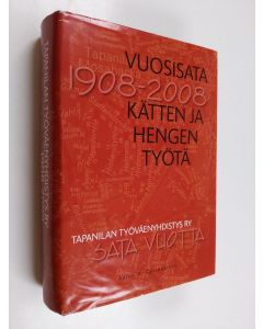 Kirjailijan Aarno H. Tahvanainen käytetty kirja Vuosisata kätten ja hengen työtä : Tapanilan työväenyhdistys sata vuotta 1908-2008