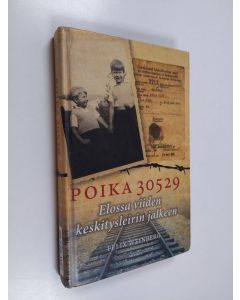 Kirjailijan Felix Weinberg käytetty kirja Poika 30529 : elossa viiden keskitysleirin jälkeen