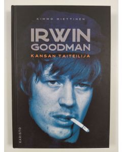 Kirjailijan Kimmo Miettinen uusi kirja Irwin Goodman : kansan taiteilija