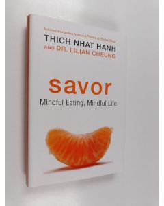 Kirjailijan Thich Nhat Hanh & Lilian Cheung käytetty kirja Savor : Mindful Eating, Mindful Life