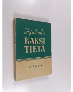 Kirjailijan Irja Salla käytetty kirja Kaksi tietä : romaani