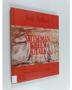 Kirjailijan Veijo Baltzar käytetty kirja Seitsemän kielen kitara : runoja 1968-2014