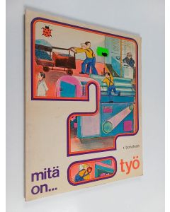 Kirjailijan R. Bonafede käytetty kirja Mitä on..? : työ