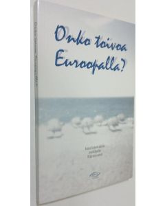 Tekijän Martti Pulakka  käytetty kirja Onko toivoa Euroopalla : Kauko Sorjosen säätiön esseekilpailun 10 parasta esseetä