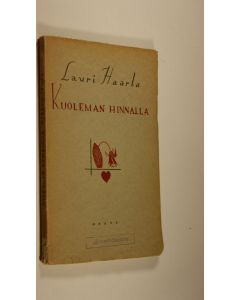 Kirjailijan Lauri Haarla käytetty kirja Kuoleman hinnalla : sortokauden näytelmä