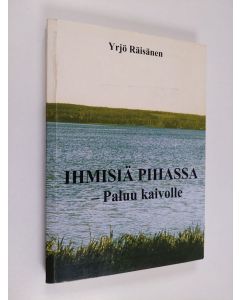 Kirjailijan Yrjö Räisänen käytetty kirja Ihmisiä pihassa : paluu kaivolle