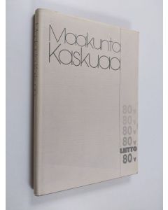 käytetty kirja Liitto 80 vuotta, 1906-1986 : maakuntakaskuja vuodesta 1953