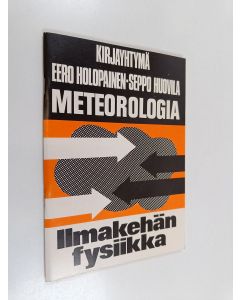 Kirjailijan Seppo Huovila & Eero Holopainen käytetty teos Meteorologia : ilmakehän fysiikka : lukion erikoiskurssi