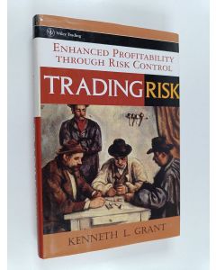 Kirjailijan Kenneth L. Grant käytetty kirja Trading Risk - Enhanced Profitability through Risk Control