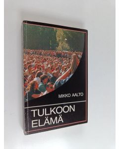 Kirjailijan Mikko Aalto käytetty kirja Tulkoon elämä