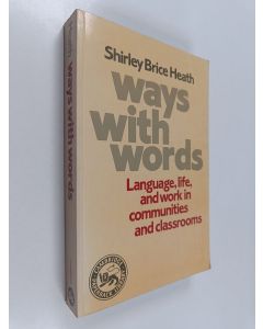 Kirjailijan Shirley Brice Heath käytetty kirja Ways with words : language, life, and work in communities and classrooms