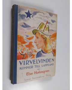 Kirjailijan Else Holmgren käytetty kirja Virvelvinden kommer till Lappland : berättelse för flickor