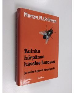Kirjailijan Martyn M. Goldwyn käytetty kirja Kuinka kärpänen kävelee katossa ja muita kiperiä kysymyksiä
