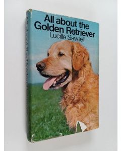 Kirjailijan Lucille Sawtell käytetty kirja All about the golden retriever