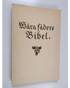 käytetty kirja Våra fäders bibel 1541-1941 : minnesskrift utgiven av Teologiska fakulteten vid Åbo akademi