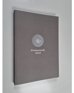 käytetty kirja Promovendi 2016 : Aalto-yliopiston tekniikan korkeakoulujen juhlallinen tohtoripromootio = Den högtidliga doktorspromotionen vid Aalto-universitetets tekniska högskolor = The ceremonial conferment of doctoral degrees at the Aalto University