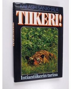 Kirjailijan Kailash Sankhala käytetty kirja Tiikeri! : intiantiikerin tarina
