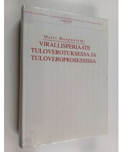 Kirjailijan Matti Haapaniemi käytetty kirja Virallisperiaate tuloverotuksessa ja tuloveroprosessissa : tutkimus viranomaisaloitteisuutta osoittavien normien synnystä ja kehityksestä