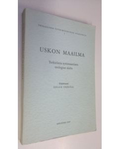 Kirjailijan Helge Ukkola käytetty kirja Uskon maailma : Tutkielmia systemaattisen teologian alalta