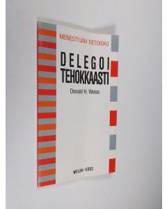 Kirjailijan Donald H. Weiss käytetty kirja Delegoi tehokkaasti