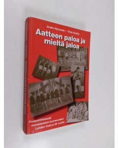 Kirjailijan Jouko Heinonen & Timo Kunttu käytetty kirja Aatteen paloa ja mieltä jaloa : protestiliikkeestä monialaiseksi suurseuraksi : Lahden Kaleva 80 vuotta