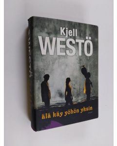 Kirjailijan Kjell Westö käytetty kirja Älä käy yöhön yksin