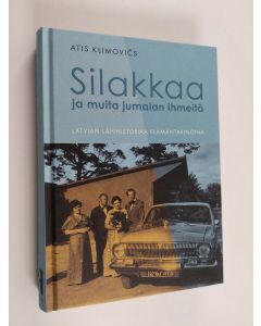 Kirjailijan Atis Klimovičs käytetty kirja Silakkaa ja muita jumalan ihmeitä : Latvian lähihistoriaa elämäntarinoina