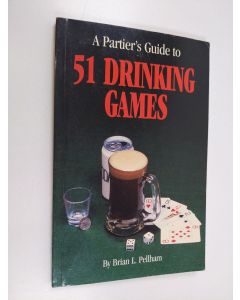 Kirjailijan Brian L. Pellham käytetty kirja A Partier's Guide to 51 Drinking Games