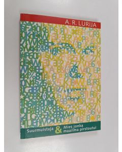 Kirjailijan A. R Lurija käytetty kirja Suurmuistaja : pieni kirja suuresta muistista ; Mies jonka maailma pirstoutui : erään aivovaurion tarina
