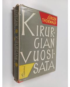 Kirjailijan Jurgen Thorwald käytetty kirja Kirurgian vuosisata : isoisäni, kirurgi H. St. Hartmannin muistiinpanojen mukaan