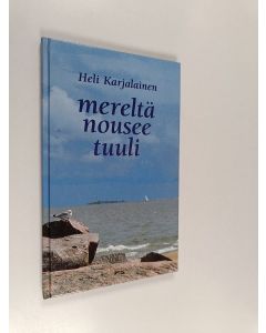 Kirjailijan Heli Karjalainen käytetty kirja Mereltä nousee tuuli