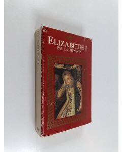 Kirjailijan Paul Johnson käytetty kirja Elizabeth I : a study in power and intellect