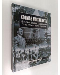 Kirjailijan Christopher Ailsby käytetty kirja Kolmas valtakunta : Hitlerin Saksan tärkeimmät tapahtumat päivä päivältä