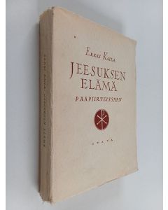 Kirjailijan Erkki Kaila käytetty kirja Jeesuksen elämä pääpiirteissään - evankeliumien mukaan