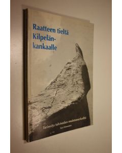 Kirjailijan Kari Kinnunen käytetty kirja Raatteen tieltä Kilpelänkankaalle : tarinoita talvisodan muistomerkeiltä