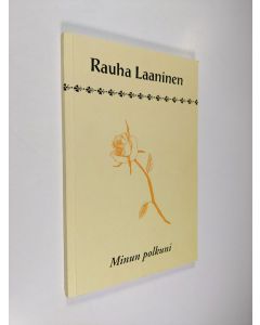 Kirjailijan Rauha Laaninen käytetty kirja Minun polkuni (signeerattu)