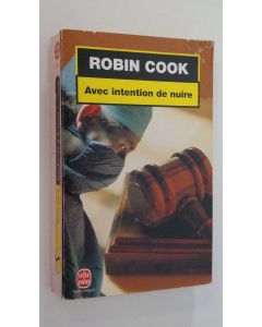 Kirjailijan Robin Cook käytetty kirja Avec intention de nuire : roman