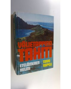 Kirjailijan Toivo Rapeli käytetty kirja Välietappina Tahiti, Etelämeren helmi