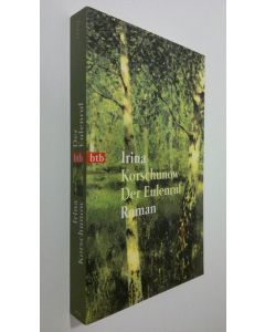Kirjailijan Irina Korschunow käytetty kirja Der Eulenruf : Roman (UUDENVEROINEN)