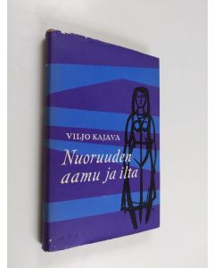 Kirjailijan Viljo Kajava käytetty kirja Nuoruuden aamu ja ilta