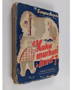 Kirjailijan Sampsa Korpela käytetty kirja Kuka murhasi ja kenet? : romaaniparodia