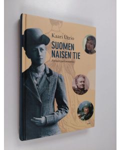Kirjailijan Kaari Utrio käytetty kirja Suomen naisen tie : pirtistä parlamenttiin