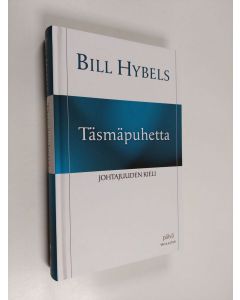 Kirjailijan Bill Hybels käytetty kirja Täsmäpuhetta : johtajuuden kieli