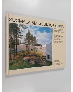 käytetty kirja Suomalaisia asuntoryhmiä : valtion lainoittamaa asuntotuotantoa vuosilta 1984-1990 = Residential environments in Finland : state subsidized housing production from 1984-1990