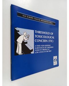 Kirjailijan Susan Barlow käytetty teos Threshold of Toxicological Concern (TTC) - A Tool for Assessing Substances of Unknown Toxicity Present at Low Levels in the Diet
