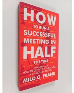 Kirjailijan Milo O. Frank käytetty kirja How to Run a Successful Meeting - in Half the Time