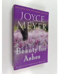 Kirjailijan Joyce Meyer käytetty kirja Beauty for Ashes : Receiving Emotional Healing